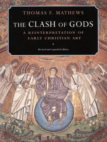 Бумажная книга «The Clash of Gods: A Reinterpretation of Early Christian Art - Revised and Expanded Edition», автор Томас Ф. Мэтьюс - фото №1
