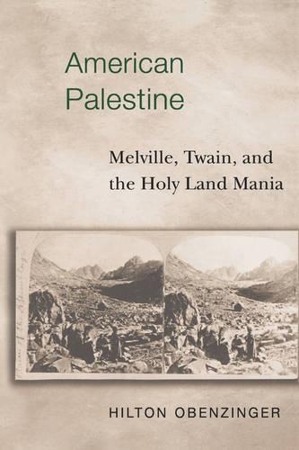 Паперова книга «American Palestine: Melville, Twain, and the Holy Land Mania», автор Хілтон Обенцінгер - фото №1