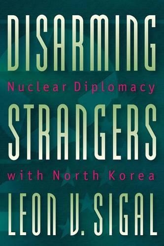Бумажная книга «Disarming Strangers: Nuclear Diplomacy with North Korea», автор Леон В. Сигал - фото №1