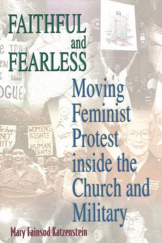 Бумажная книга «Faithful and Fearless: Moving Feminist Protest inside the Church and Military», автор Мэри Фейнсод Катценштейн - фото №1
