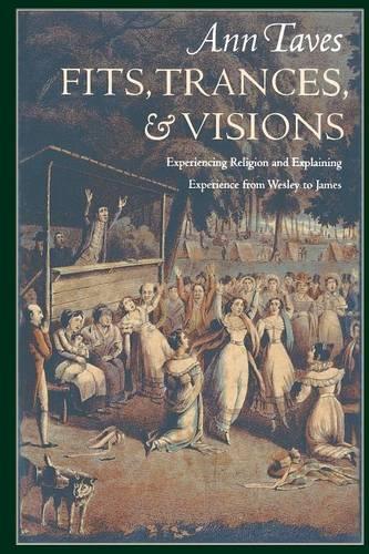 Паперова книга «Fits, Trances, and Visions: Experiencing Religion and Explaining Experience from Wesley to James», автор Енн Тейвз - фото №1