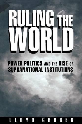 Бумажная книга «Ruling the World: Power Politics and the Rise of Supranational Institutions», автор Ллойд Грубер - фото №1