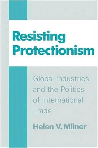 Бумажная книга «Resisting Protectionism: Global Industries and the Politics of International Trade», автор Хелен В. Милнер - фото №1