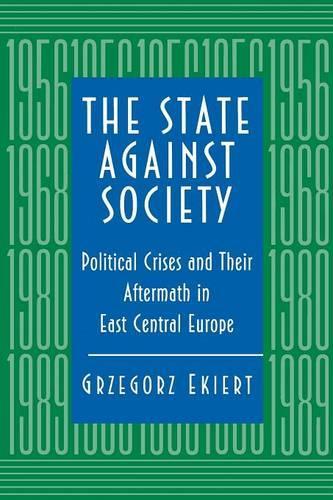 Бумажная книга «The State against Society: Political Crises and Their Aftermath in East Central Europe», автор Гжегож Экиерт - фото №1