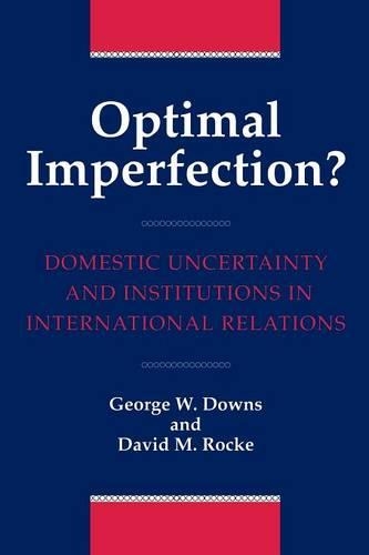 Бумажная книга «Optimal Imperfection?: Domestic Uncertainty and Institutions in International Relations», авторов Дэвид М. Рокке, Джордж Даунс - фото №1