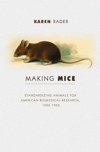 Бумажная книга «Making Mice: Standardizing Animals for American Biomedical Research, 1900-1955», автор Карен Радер - фото №1