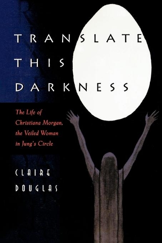 Бумажная книга «Translate this Darkness: The Life of Christiana Morgan, the Veiled Woman in Jung's Circle», автор Клэр Дуглас - фото №1