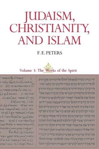 Бумажная книга «Judaism, Christianity, and Islam: The Classical Texts and Their Interpretation, Volume III: The Works of the Spirit», автор Ф. Э. Питерс - фото №1