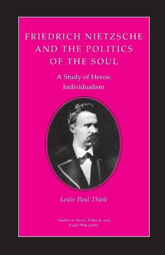 Бумажная книга «Friedrich Nietzsche and the Politics of the Soul: A Study of Heroic Individualism», автор Лесли Пол Тиле - фото №1
