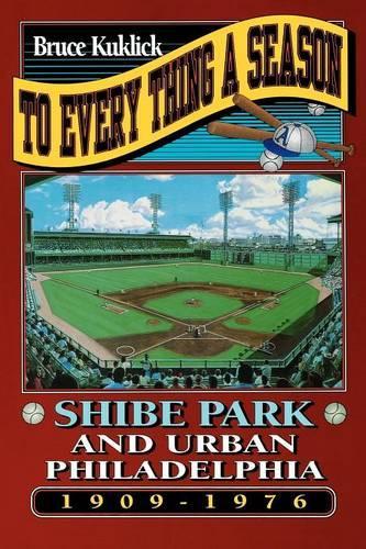 Бумажная книга «To Every Thing a Season: Shibe Park and Urban Philadelphia, 1909-1976», автор Брюс Куклик - фото №1