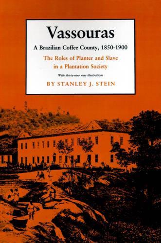 Бумажная книга «Vassouras: A Brazilian Coffee County, 1850-1900. The Roles of Planter and Slave in a Plantation Society», автор Стэнли Дж. Стайн - фото №1