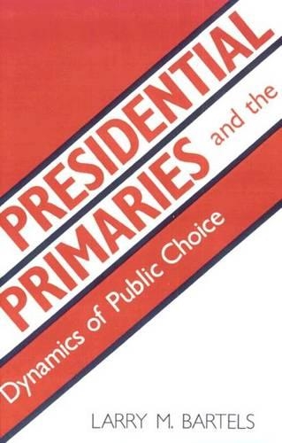 Бумажная книга «Presidential Primaries and the Dynamics of Public Choice», автор Ларри М. Бартелс - фото №1