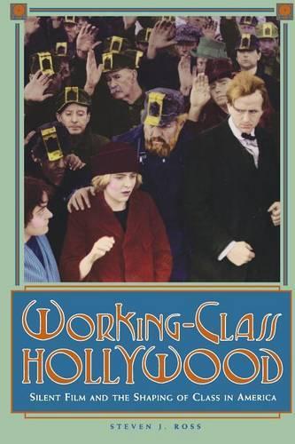 Бумажная книга «Working-Class Hollywood: Silent Film and the Shaping of Class in America», автор Стивен Дж. Росс - фото №1