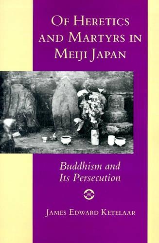 Бумажная книга «Of Heretics and Martyrs in Meiji Japan: Buddhism and Its Persecution», автор Джеймс Эдвард Кетелаар - фото №1