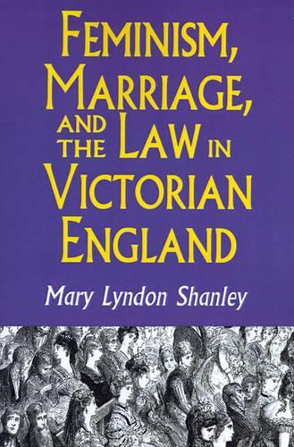 Бумажная книга «Feminism, Marriage, and the Law in Victorian England, 1850-1895», автор Мэри Линдон Шэнли - фото №1