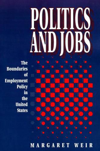 Бумажная книга «Politics and Jobs: The Boundaries of Employment Policy in the United States», автор Маргарет Вейр - фото №1