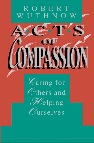 Бумажная книга «Acts of Compassion: Caring for Others and Helping Ourselves», автор Роберт Вутнов - фото №1