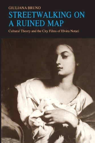 Бумажная книга «Streetwalking on a Ruined Map: Cultural Theory and the City Films of Elvira Notari», автор Джулиана Бруно - фото №1