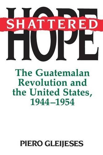 Бумажная книга «Shattered Hope: The Guatemalan Revolution and the United States, 1944-1954», автор Пьеро Глейхес - фото №1