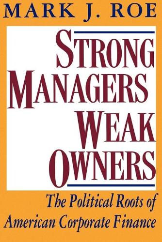 Бумажная книга «Strong Managers, Weak Owners: The Political Roots of American Corporate Finance», автор Марк Дж. Роу - фото №1