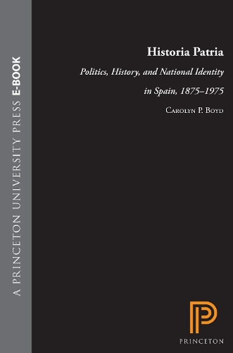 Бумажная книга «Historia Patria: Politics, History, and National Identity in Spain, 1875-1975», автор Кэролин П. Бойд - фото №1