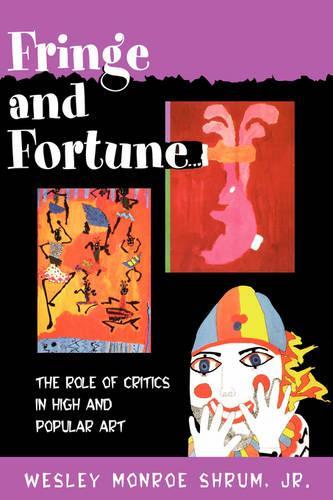 Бумажная книга «Fringe and Fortune: The Role of Critics in High and Popular Art», автор Уэсли Монро Шрум мл. - фото №1