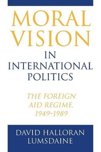 Бумажная книга «Moral Vision in International Politics: The Foreign Aid Regime, 1949-1989», автор Дэвид Халлоран Ламсдейн - фото №1