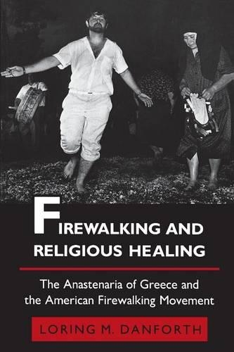 Бумажная книга «Firewalking and Religious Healing: The Anastenaria of Greece and the American Firewalking Movement», автор Лоринг М. Данфорт - фото №1