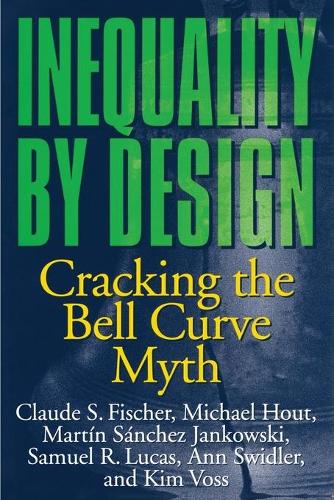 Паперова книга «Inequality by Design: Cracking the Bell Curve Myth», авторів Енн Свідлер, Клод С. Фішер, Кім Восс, Мартін Санчес Янковські, Майкл Хаут, Семюель Р. Лукас - фото №1