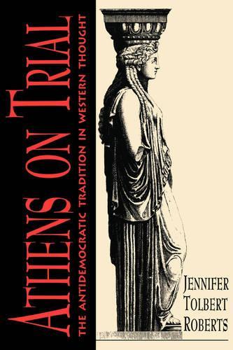 Паперова книга «Athens on Trial: The Antidemocratic Tradition in Western Thought», автор Дженніфер Т. Робертс - фото №1