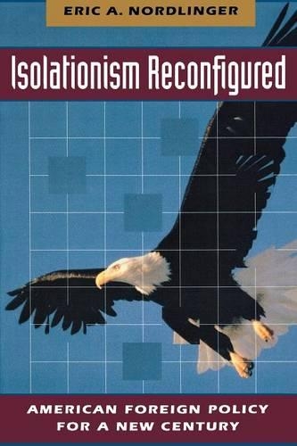 Бумажная книга «Isolationism Reconfigured: American Foreign Policy for a New Century», автор Эрик Нордлингер - фото №1