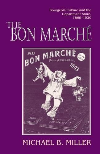 Бумажная книга «The Bon Marché: Bourgeois Culture and the Department Store, 1869-1920», автор Майкл Б. Миллер - фото №1