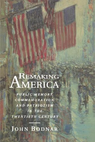 Бумажная книга «Remaking America: Public Memory, Commemoration, and Patriotism in the Twentieth Century», автор Джон Боднар - фото №1