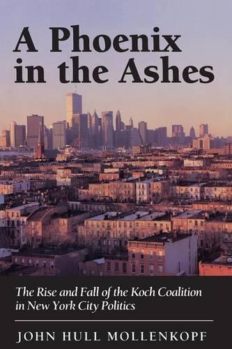 Бумажная книга «A Phoenix in the Ashes: The Rise and Fall of the Koch Coalition in New York City Politics», автор Джон Халл Молленкопф - фото №1