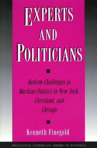 Паперова книга «Experts and Politicians: Reform Challenges to Machine Politics in New York, Cleveland, and Chicago», автор Кеннет Фінеголд - фото №1