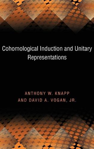 Бумажная книга «Cohomological Induction and Unitary Representations (PMS-45), Volume 45», авторов Энтони В. Кнапп, Дэвид А. Воган - фото №1