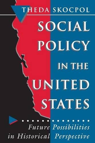 Бумажная книга «Social Policy in the United States: Future Possibilities in Historical Perspective», автор Теда Скокпол - фото №1
