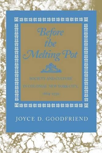 Бумажная книга «Before the Melting Pot: Society and Culture in Colonial New York City, 1664-1730», автор Джойс Д. Гудфренд - фото №1