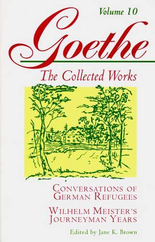 Бумажная книга «Goethe, Volume 10: Conversations of German Refugees--Wilhelm Meister's Journeyman Years or The Renunciants», автор Иоганн Вольфганг Гёте - фото №1