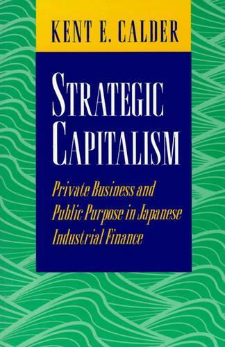 Бумажная книга «Strategic Capitalism: Private Business and Public Purpose in Japanese Industrial Finance», автор Кент Э. Колдер - фото №1