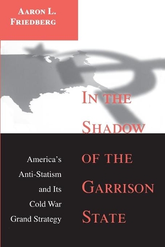 Бумажная книга «In the Shadow of the Garrison State: America's Anti-Statism and Its Cold War Grand Strategy», автор Аарон Л. Фридберг - фото №1