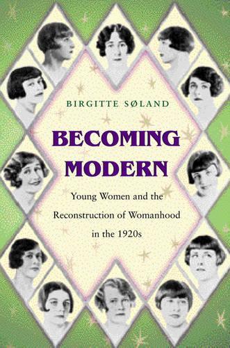 Бумажная книга «Becoming Modern: Young Women and the Reconstruction of Womanhood in the 1920s», автор Биргитта Сёланд - фото №1