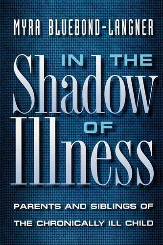 Бумажная книга «In the Shadow of Illness: Parents and Siblings of the Chronically Ill Child», автор Майра Блюбонд-Лангнер - фото №1