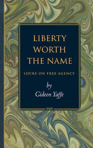 Бумажная книга «Liberty Worth the Name: Locke on Free Agency», автор Гидеон Яффе - фото №1
