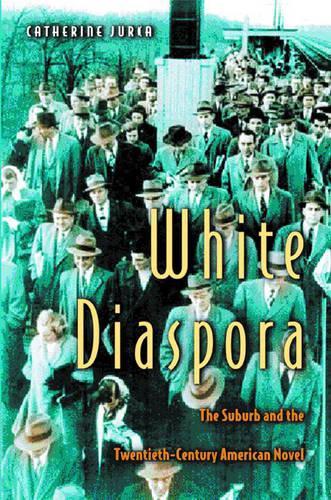 Паперова книга «White Diaspora: The Suburb and the Twentieth-Century American Novel», автор Катрін Юрка - фото №1