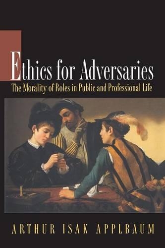 Паперова книга «Ethics for Adversaries: The Morality of Roles in Public and Professional Life», автор Артур Ісак Аппельбаум - фото №1