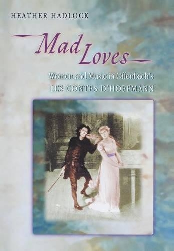 Бумажная книга «Mad Loves: Women and Music in Offenbach's Les Contes d'Hoffmann», автор Хизер Хэдлок - фото №1