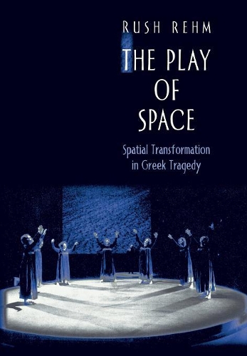 Паперова книга «The Play of Space: Spatial Transformation in Greek Tragedy», автор Раш Рем - фото №1