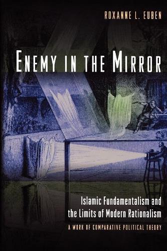 Бумажная книга «Enemy in the Mirror: Islamic Fundamentalism and the Limits of Modern Rationalism: A Work of Comparative Political Theory», автор Роксанна Л. Юбен - фото №1