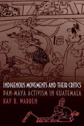 Бумажная книга «Indigenous Movements and Their Critics: Pan-Maya Activism in Guatemala», автор Кей Б. Уоррен - фото №1